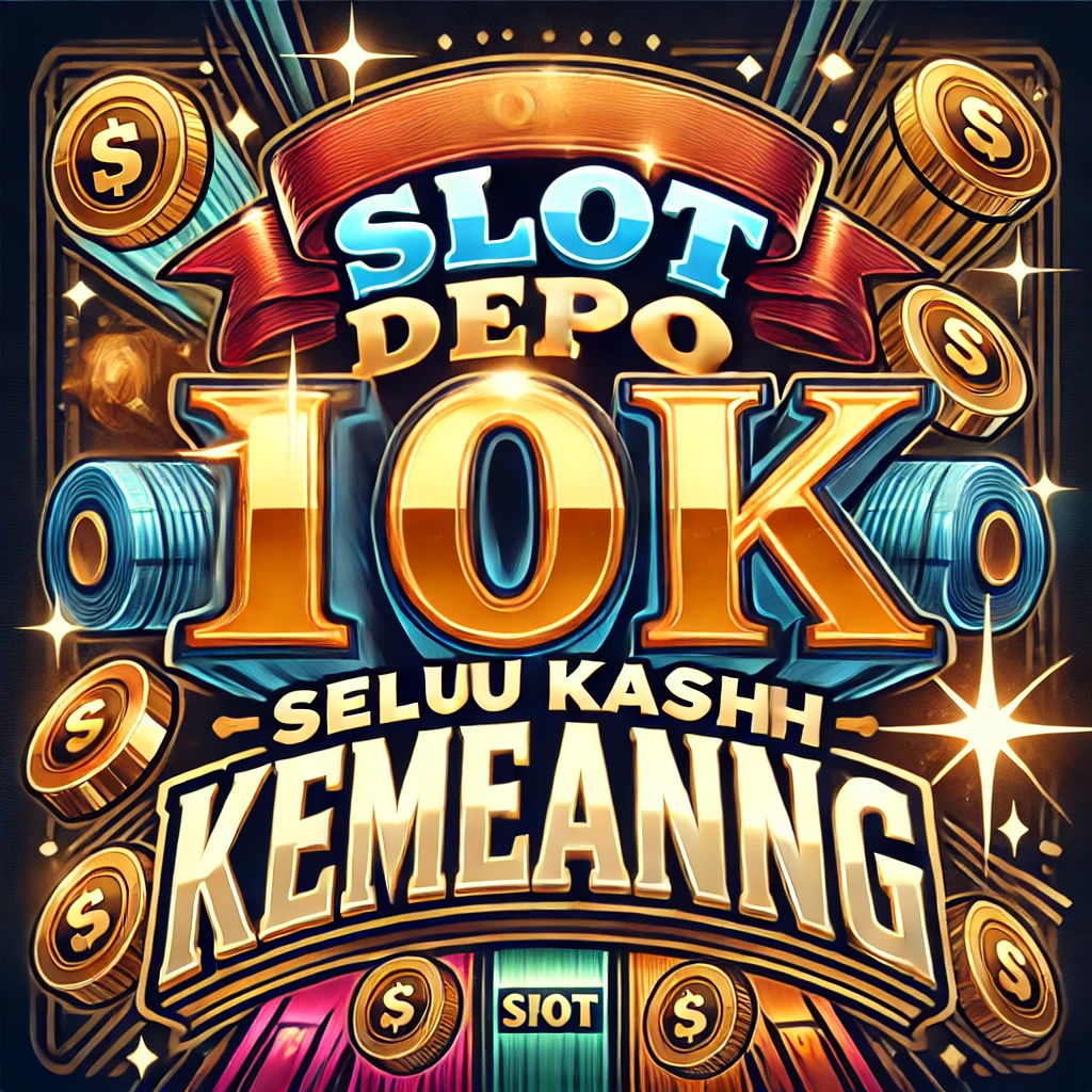 Slot 10k : Nikmati Situs Game Depo 10k Super Gacor dan Maxwin